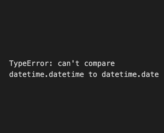 PythonでTypeError: can’t compare datetime.datetime to datetime.date | IT